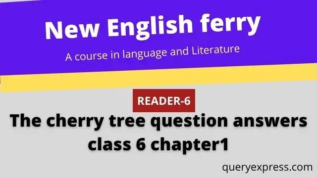 The cherry tree question answers class 6 chapter1