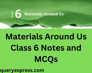 Materials Around Us Class 6 Science Notes and MCQs